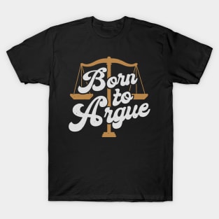 Born To Argue Lawyer Attorney Advocate Gift T-Shirt